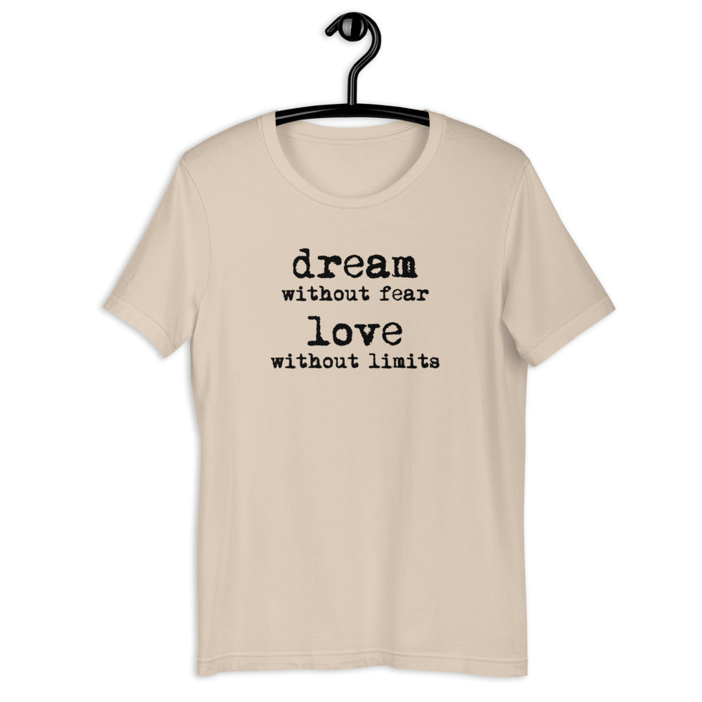 Dream Without Fear Love Without Limits Short Sleeve Unisex Tee