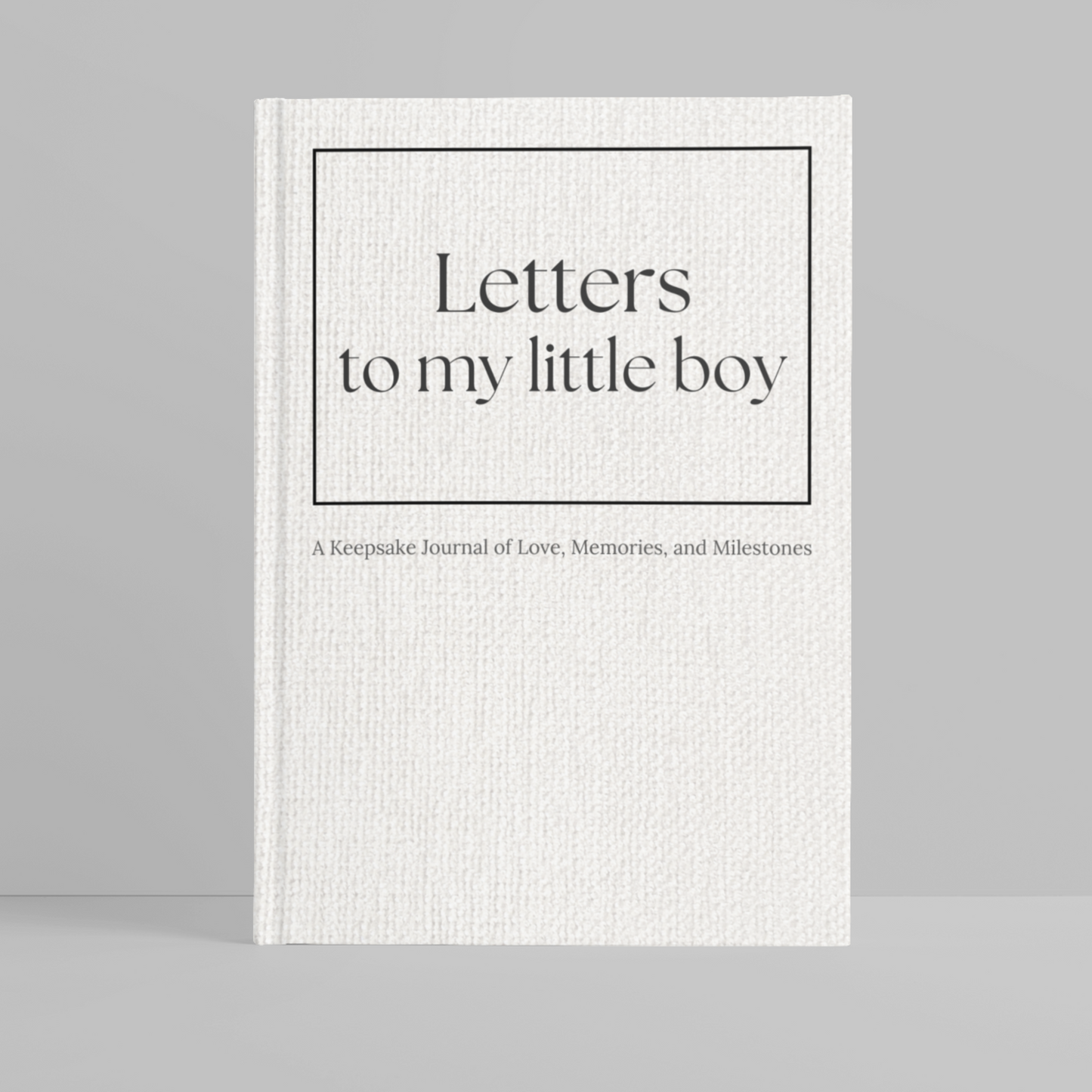 Letters to My Little Boy – A Mother’s Keepsake Journal of Love, Life & Legacy