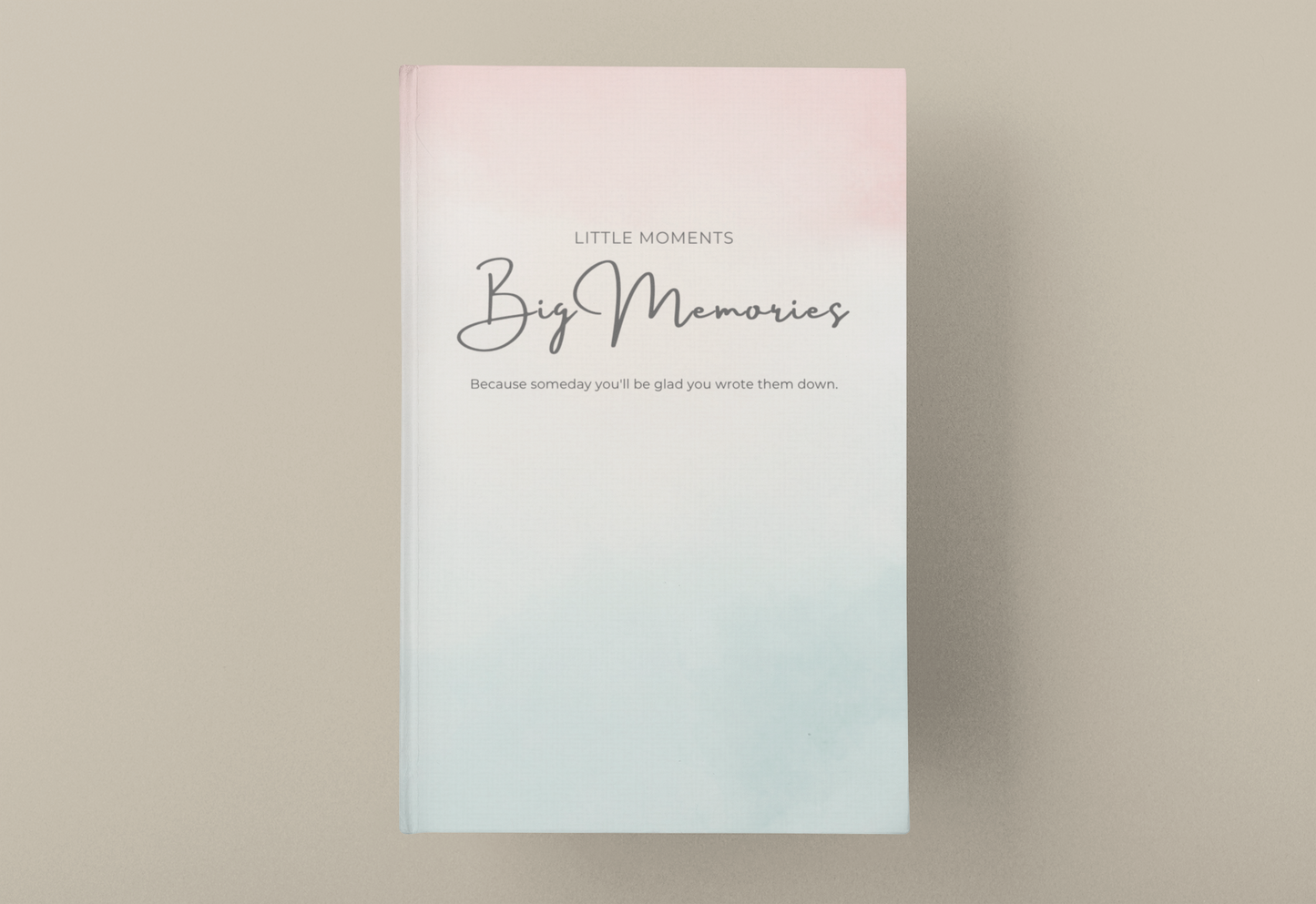 Little Moments, Big Memories – A Family Keepsake Journal of Love, Laughter & Everyday Stories