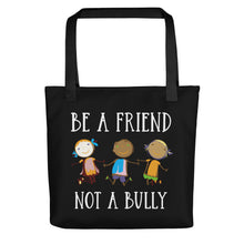 Load image into Gallery viewer, Be A Friend Not A Bully Tote
