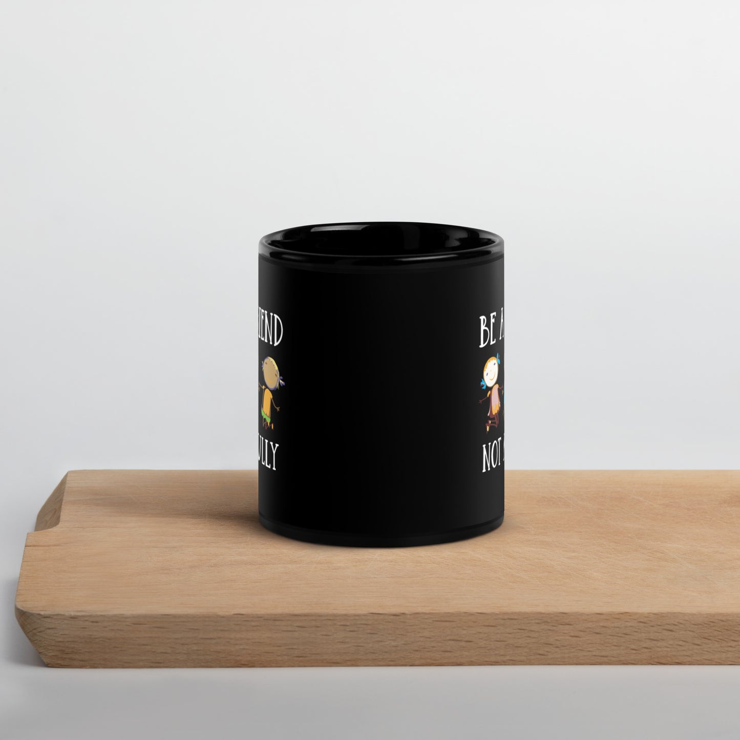 Be A Friend Not A Bully Black Glossy Mug