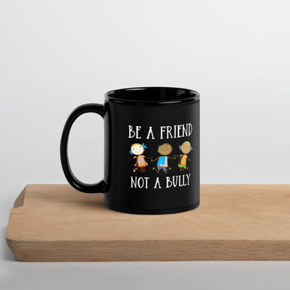 Be A Friend Not A Bully Black Glossy Mug