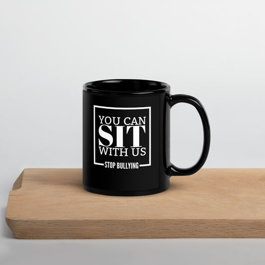 You Can Sit With Us Stop Bullying Black Glossy Mug
