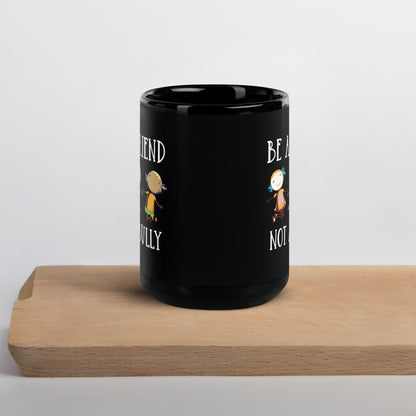 Be A Friend Not A Bully Black Glossy Mug