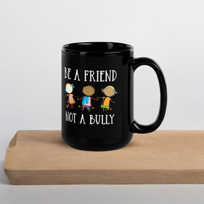 Be A Friend Not A Bully Black Glossy Mug
