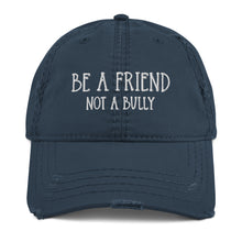 Load image into Gallery viewer, Be A Friend Not A Bully Embroidered Distressed Hat
