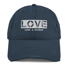 Load image into Gallery viewer, Love Like a Mother Embroidered Distressed Hat
