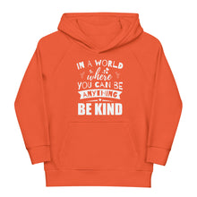 Load image into Gallery viewer, In a World Where You Can Be Anything Be Kind Youth Eco Hoodie
