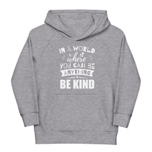 Load image into Gallery viewer, In a World Where You Can Be Anything Be Kind Youth Eco Hoodie
