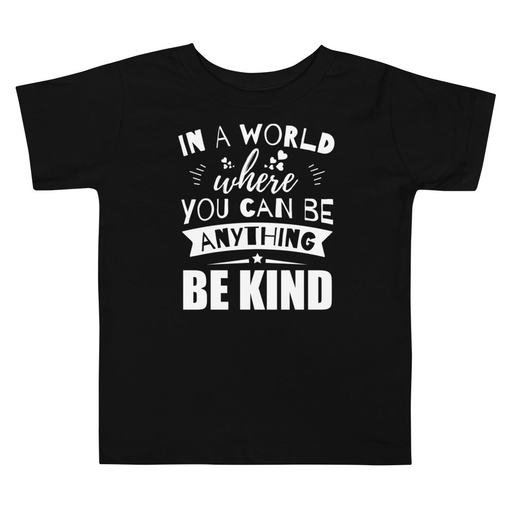 In a World Where You Can Be Anything Be Kind Toddler Tee