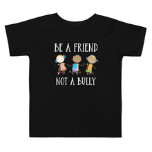 Load image into Gallery viewer, Be A Friend Not A Bully Toddler Tee
