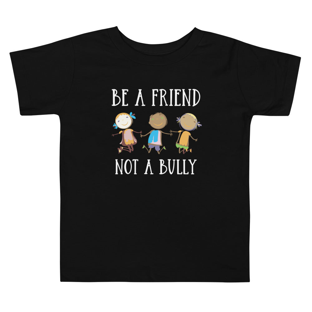 Be A Friend Not A Bully Toddler Tee