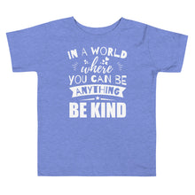 Load image into Gallery viewer, In a World Where You Can Be Anything Be Kind Toddler Tee
