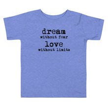 Load image into Gallery viewer, Dream Without Fear Love Without Limits Toddler Tee
