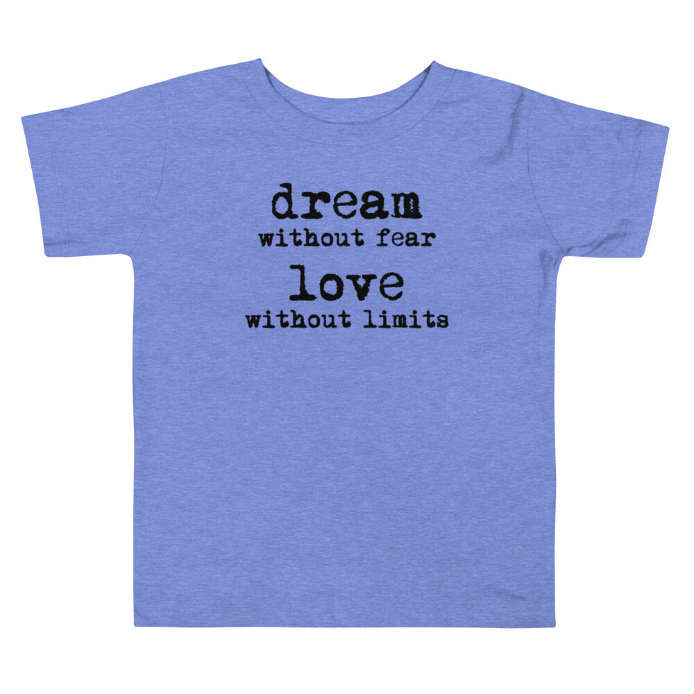 Dream Without Fear Love Without Limits Toddler Tee