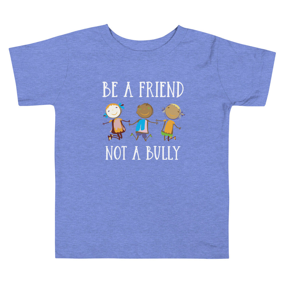 Be A Friend Not A Bully Toddler Tee