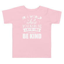 Load image into Gallery viewer, In a World Where You Can Be Anything Be Kind Toddler Tee
