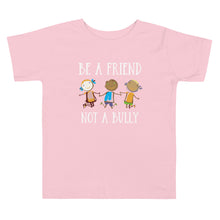 Load image into Gallery viewer, Be A Friend Not A Bully Toddler Tee
