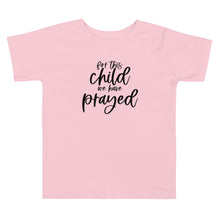 Load image into Gallery viewer, For This Child We Have Prayed Toddler Tee
