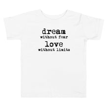 Load image into Gallery viewer, Dream Without Fear Love Without Limits Toddler Tee
