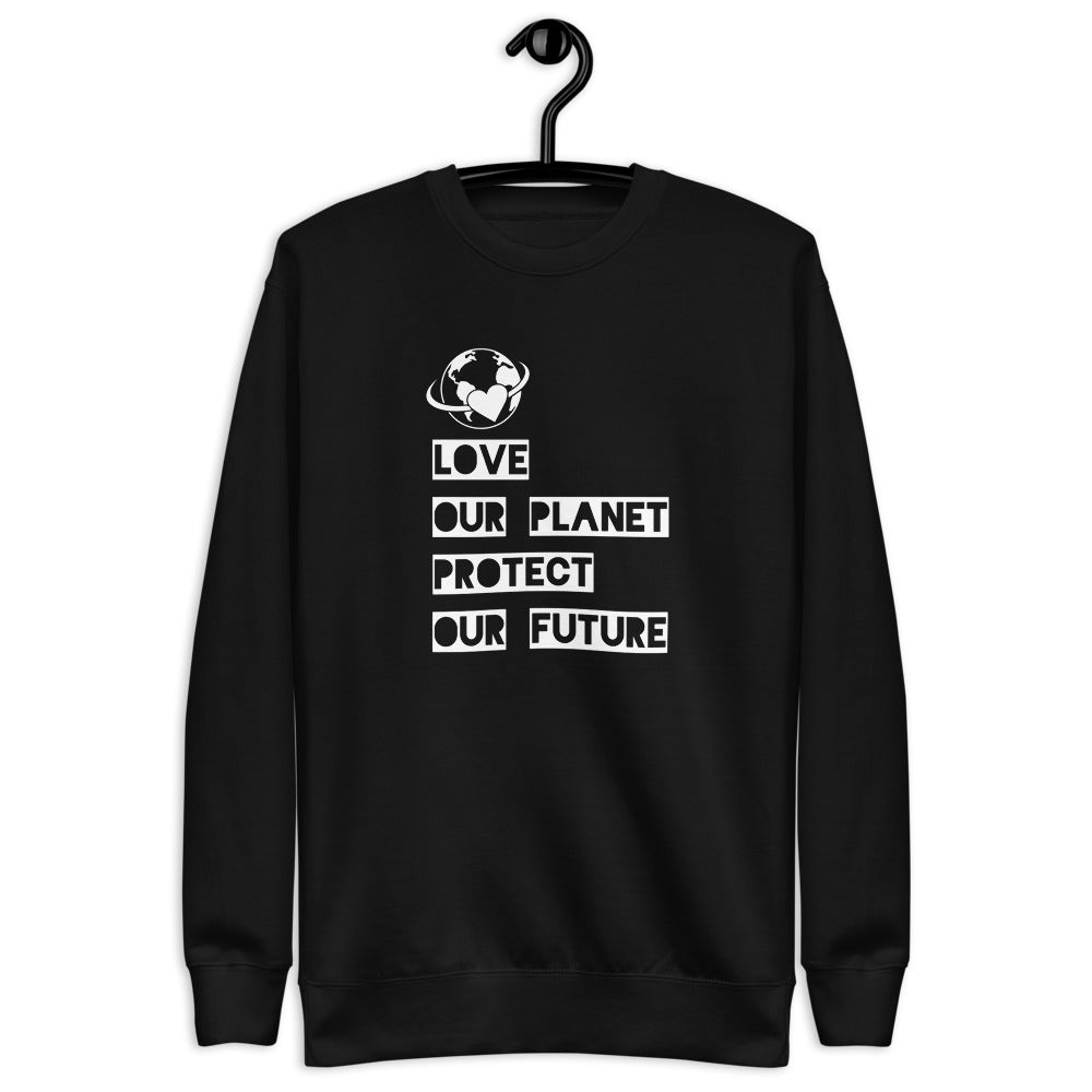 Love Our Planet Protect Our Future Unisex Sweatshirt