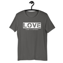 Load image into Gallery viewer, Love Like a Mother Unisex Tee
