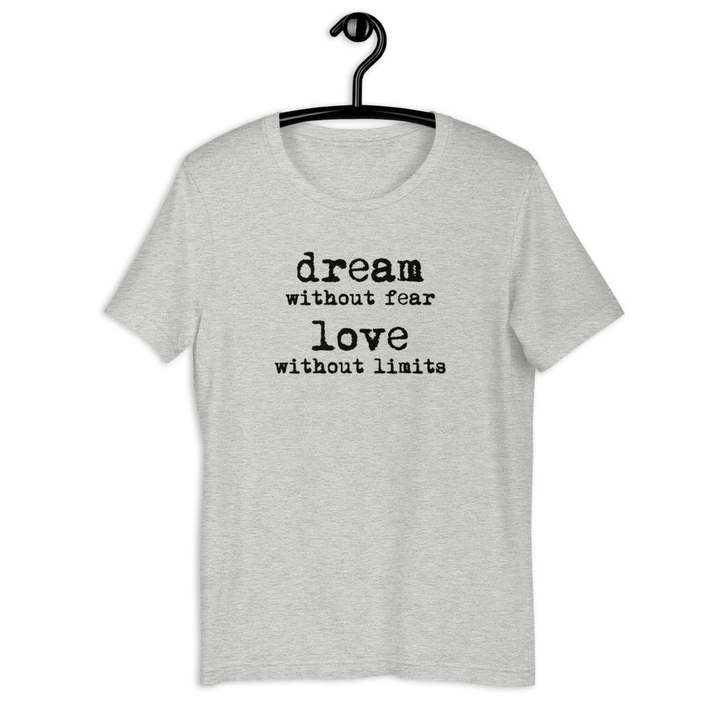 Dream Without Fear Love Without Limits Short Sleeve Unisex Tee