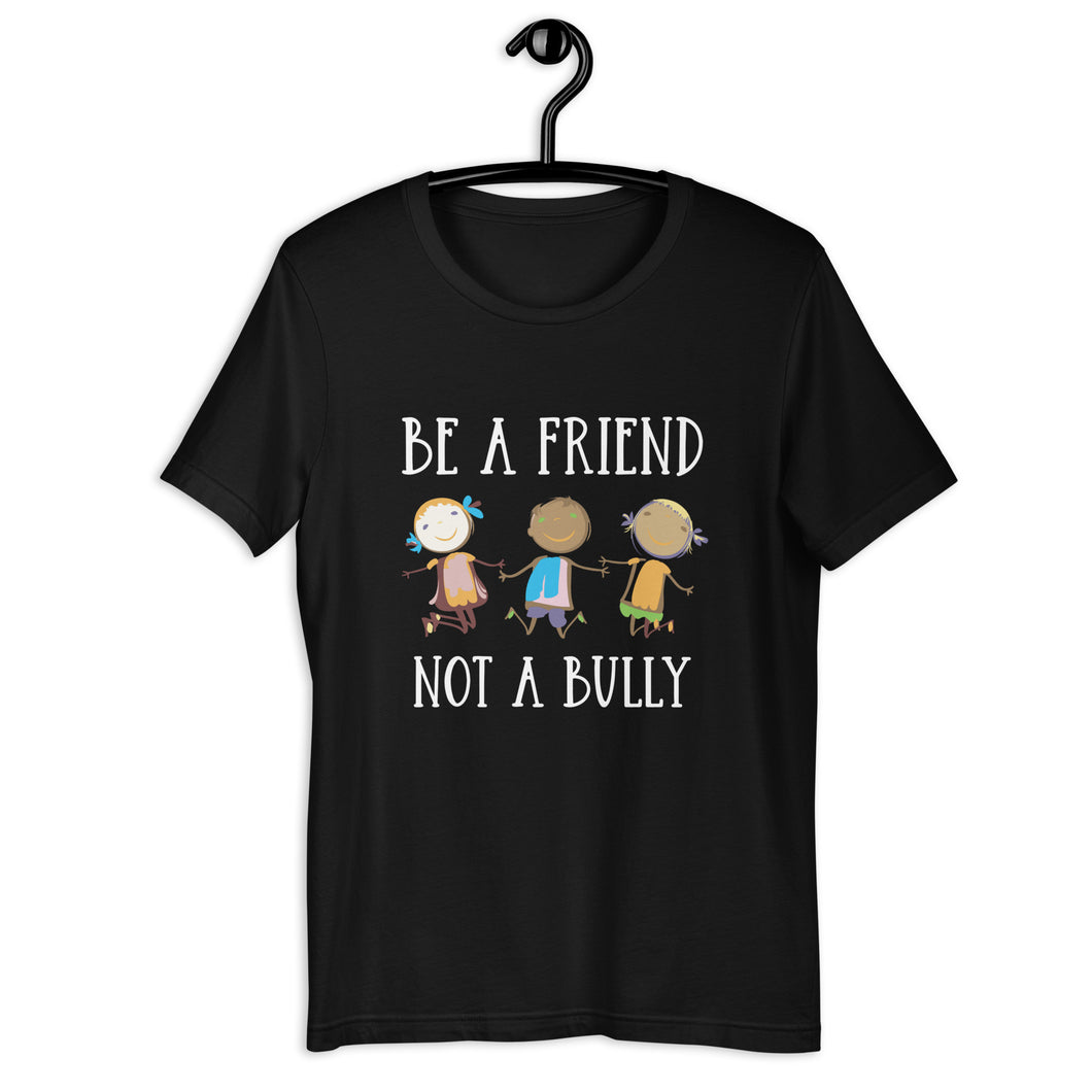 Be A Friend Not A Bully Unisex Tee