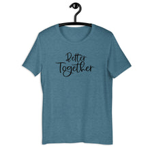 Load image into Gallery viewer, Better Together Short Sleeve Unisex Tee
