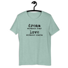 Load image into Gallery viewer, Dream Without Fear Love Without Limits Short Sleeve Unisex Tee
