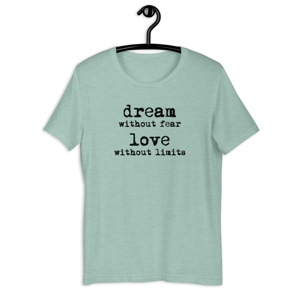 Dream Without Fear Love Without Limits Short Sleeve Unisex Tee