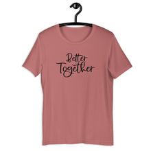 Load image into Gallery viewer, Better Together Short Sleeve Unisex Tee
