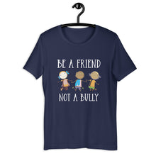 Load image into Gallery viewer, Be A Friend Not A Bully Unisex Tee
