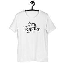 Load image into Gallery viewer, Better Together Short Sleeve Unisex Tee
