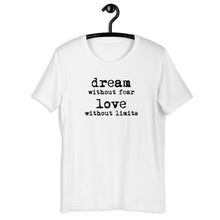 Load image into Gallery viewer, Dream Without Fear Love Without Limits Short Sleeve Unisex Tee
