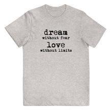 Load image into Gallery viewer, Dream Without Fear Love Without Limits Youth Tee
